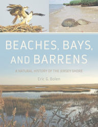 Title: Beaches, Bays, and Barrens: A Natural History of the Jersey Shore, Author: Eric G. Bolen