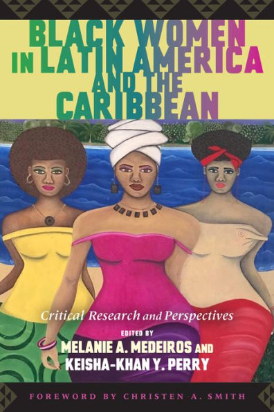 Black Women Latin America and the Caribbean: Critical Research Perspectives