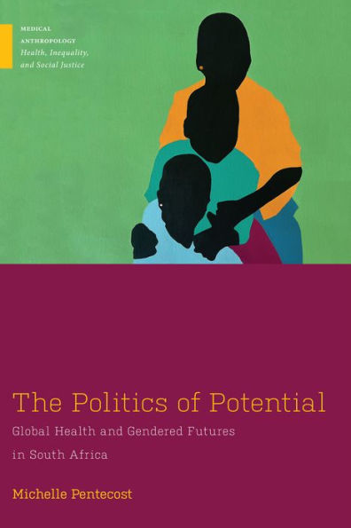 The Politics of Potential: Global Health and Gendered Futures South Africa