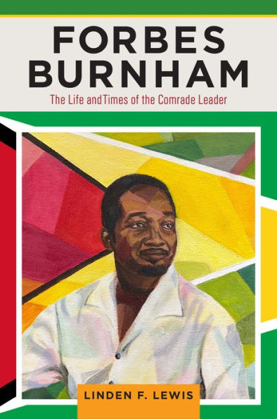 Forbes Burnham: the Life and Times of Comrade Leader