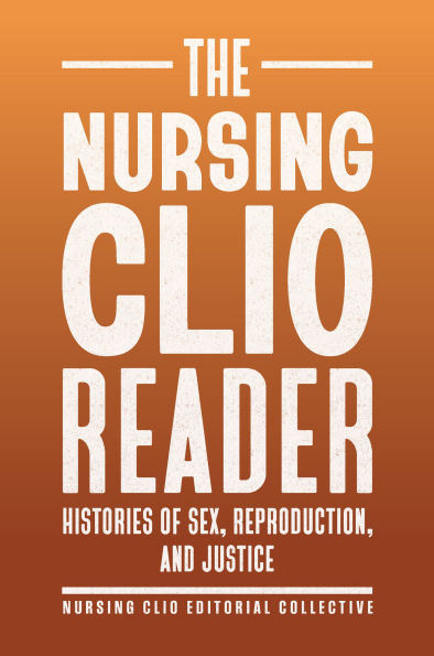 The Nursing Clio Reader: Histories of Sex, Reproduction, and Justice