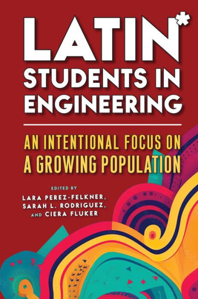 Latin* Students Engineering: An Intentional Focus on a Growing Population