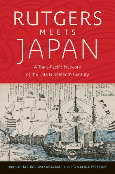 Rutgers Meets Japan: A Trans-Pacific Network of the Late Nineteenth Century