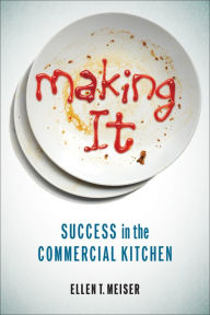 Title: Making It: Success in the Commercial Kitchen, Author: Ellen T. Meiser