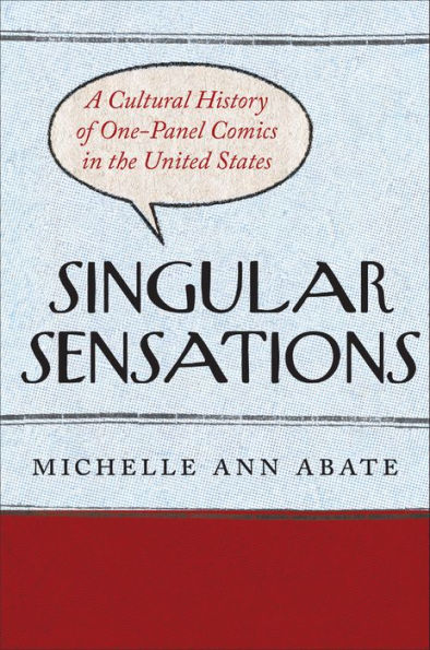 Singular Sensations: A Cultural History of One-Panel Comics the United States