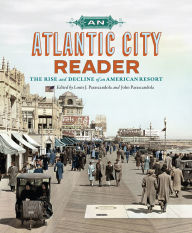 Title: An Atlantic City Reader: The Rise and Decline of an American Resort, Author: Louis J. Parascandola