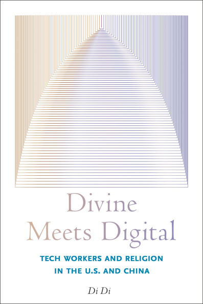 Divine Meets Digital: Tech Workers and Religion in the U.S. and China
