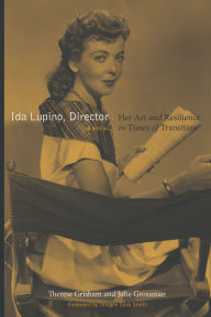 Title: Ida Lupino, Director, 2nd edition: Her Art and Resilience in Times of Transition, Author: Therese Grisham