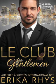 Title: Le Club des gentlemen: l'intégrale: une série romance milliardaire, Author: Erika Rhys