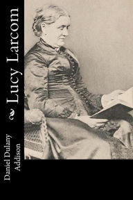 Title: Lucy Larcom, Author: Daniel Dulany Addison