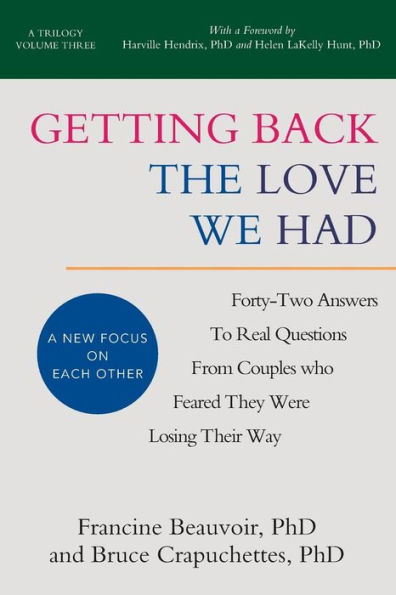 Getting Back The Love We Had: Forty-Two Answers To Real Questions From Couples Who Feared They Were Losing Their Way