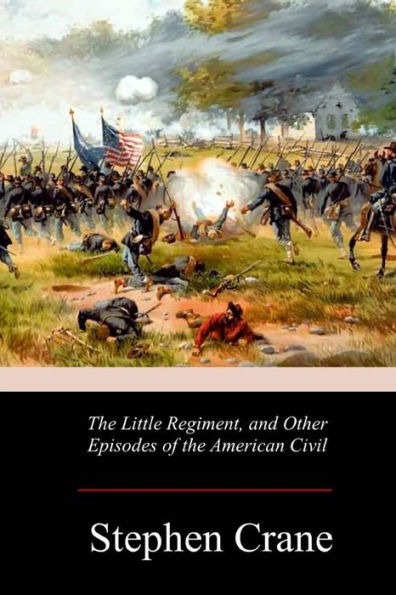 the Little Regiment, and Other Episodes of American Civil War