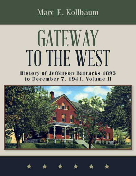 Gateway to the West: History of Jefferson Barracks 1895 to December 7, 1941, Volume II