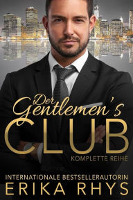 Title: Der Gentlemen's Club: Komplette Reihe: Ein Milliardär Liebesroman, Author: Erika Rhys
