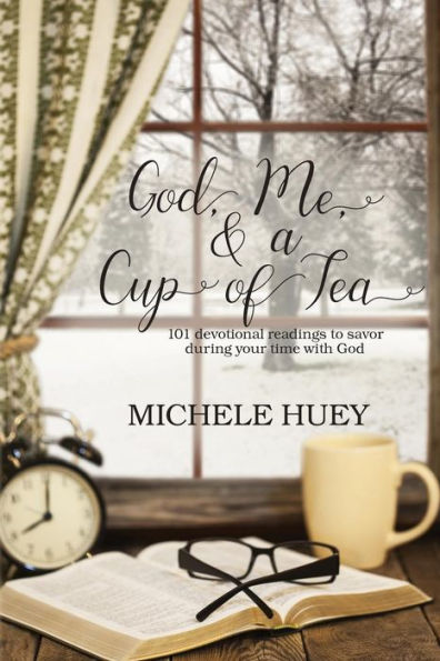 God, Me & a Cup of Tea: 101 devotional readings to savor during your time with God