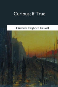 Title: Curious, if True, Author: Elizabeth Gaskell