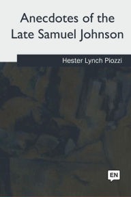 Title: Anecdotes of the Late Samuel Johnson, Author: Hester Lynch Piozzi
