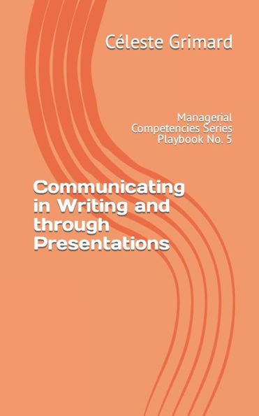 Communicating in Writing and through Presentations: Self-coaching questions, inspiration, tips, and practical exercises for becoming an awesome manager