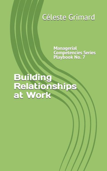 Building Relationships at Work: Self-coaching questions, inspiration, tips, and practical exercises for becoming an awesome manager