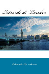 Title: Ricordi di Londra, Author: Edmondo De Amicis