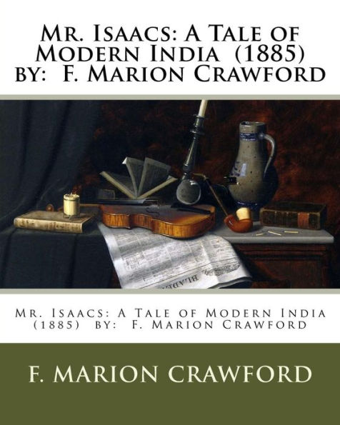 Mr. Isaacs: A Tale of Modern India (1885) by: F. Marion Crawford