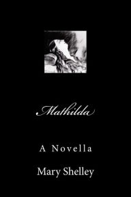 Title: Mathilda, Author: Mary Shelley