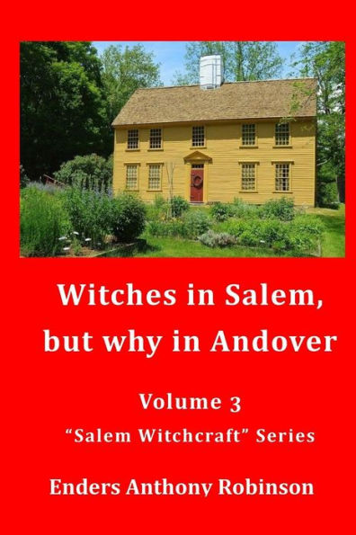 Witches in Salem, but why in Andover: Volume 3 in the "Salem Witchcraft" Series