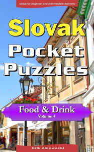 Title: Slovak Pocket Puzzles - Food & Drink - Volume 4: A collection of puzzles and quizzes to aid your language learning, Author: Erik Zidowecki