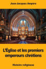 L'ï¿½glise et les premiers empereurs chrï¿½tiens