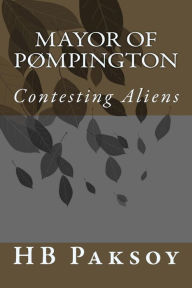 Title: Mayor of PØmpington: Contesting Aliens, Author: Hb Paksoy