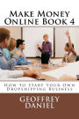 Make Money Online Book 4: How to Start Your Own Dropshipping Business