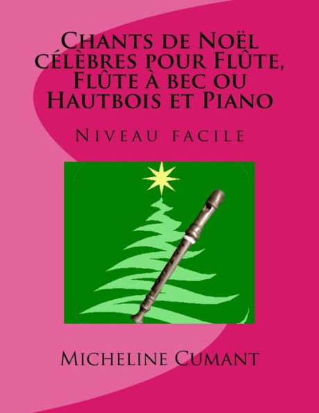 CHANTS DE NOEL CELEBRES pour FLUTE, FLUTE A BEC ou HAUTBOIS et PIANO: Niveau facile