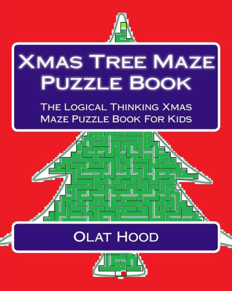 Xmas Tree Maze Puzzle Book: The Logical Thinking Xmas Maze Puzzle Book For Kids