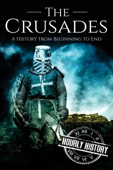 The Crusades: A History From Beginning to End