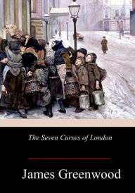 Title: The Seven Curses of London, Author: James Greenwood