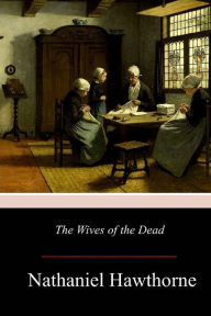 Title: The Wives of the Dead, Author: Nathaniel Hawthorne