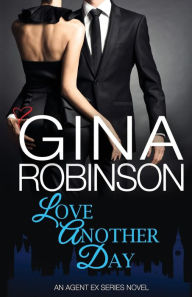 Title: Love Another Day: An Agent Ex Series Novel, Author: Gina Robinson