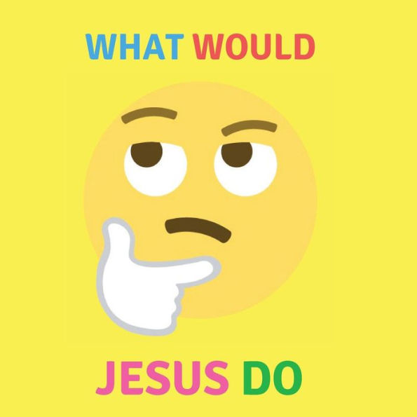 What Would Jesus Do