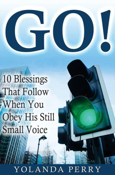 GO!: 10 Blessings That Follow When You Obey His Still Small Voice