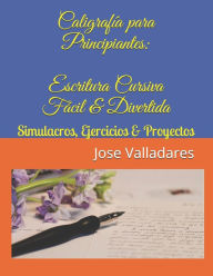 Title: Caligrafï¿½a para Principiantes: Escritura Cursiva Fï¿½cil & Divertida: Simulacros, Ejercicios & Proyectos, Author: Jose Valladares