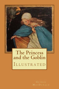 Title: The Princess and the Goblin: Illustrated, Author: Jessie Willcox Smith