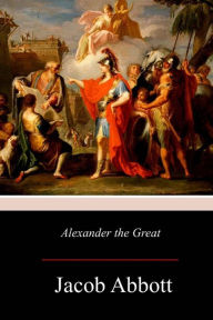 Title: Alexander the Great, Author: Jacob Abbott