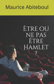 Title: ï¿½tre Ou Ne Pas ï¿½tre Hamlet ?, Author: Maurice Abiteboul