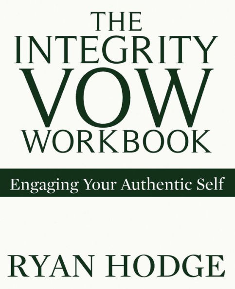 The Integrity Vow Workbook: Engaging Your Authentic Self