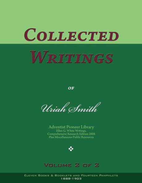 Collected Writings of Uriah Smith, Vol. 2 of 2: Words of the Pioneer Adventists