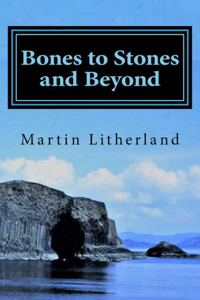 Bones to Stones and Beyond: My stories, my passions , my life