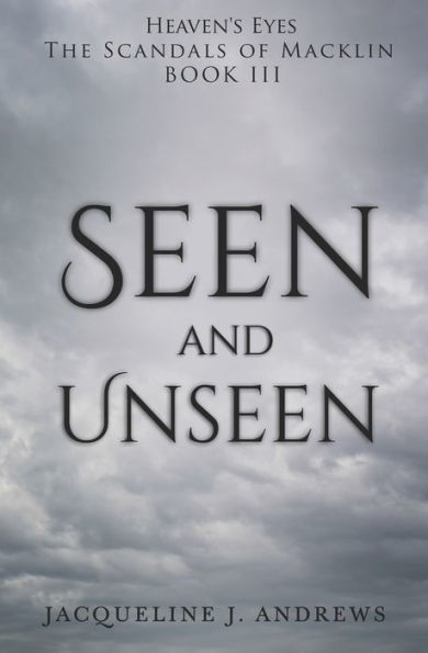 Seen and Unseen: Heaven's Eyes: The Scandals of Macklin "Book III"