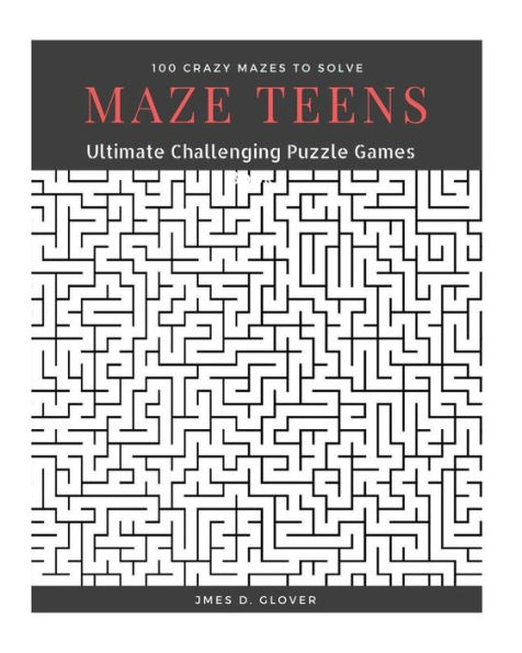 Maze Teens: Ultimate Challenging Puzzle Games Book, 100 Crazy Mazes to Solve, Large Print