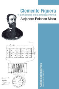 Title: Clemente Figuera y la mÃ¯Â¿Â½quina de la energÃ¯Â¿Â½a infinita, Author: Alejandro Polanco