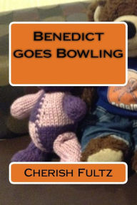 Title: Benedict goes Bowling, Author: Cherish Fultz